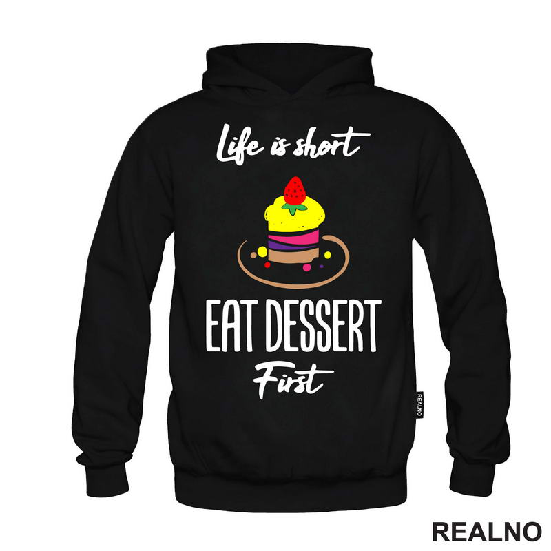 Life Is Short, Eat Dessert First - Food - Hrana