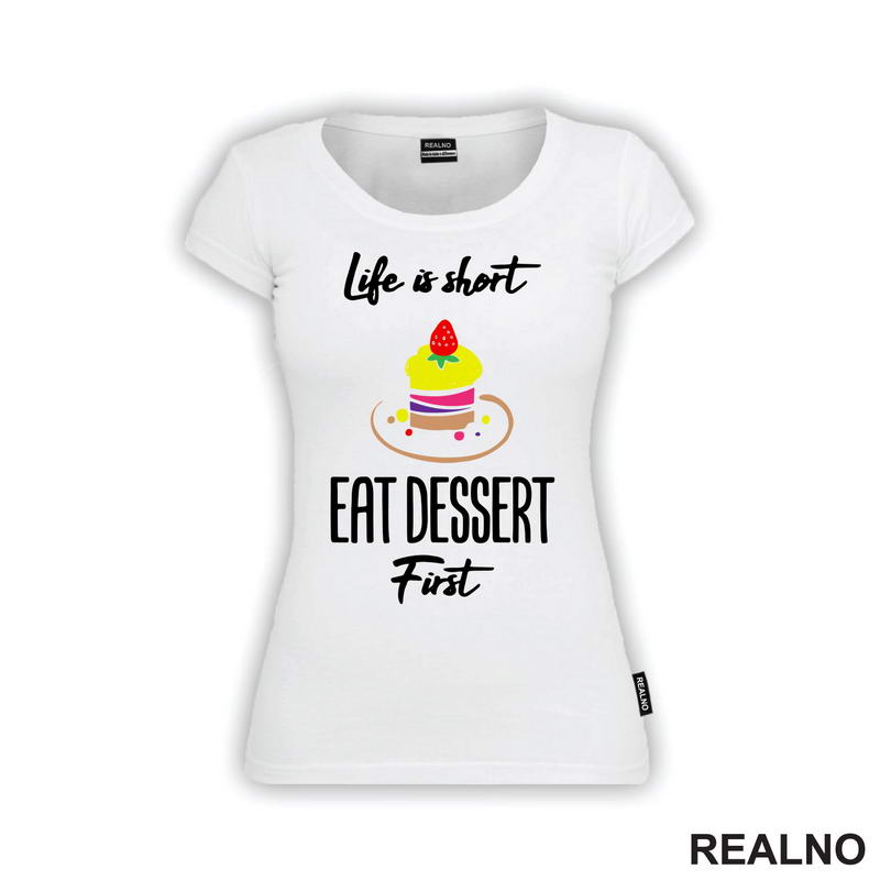 Life Is Short, Eat Dessert First - Food - Hrana