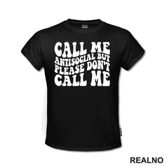 Call Me Antisocial, But Please Don't Call Me - Humor