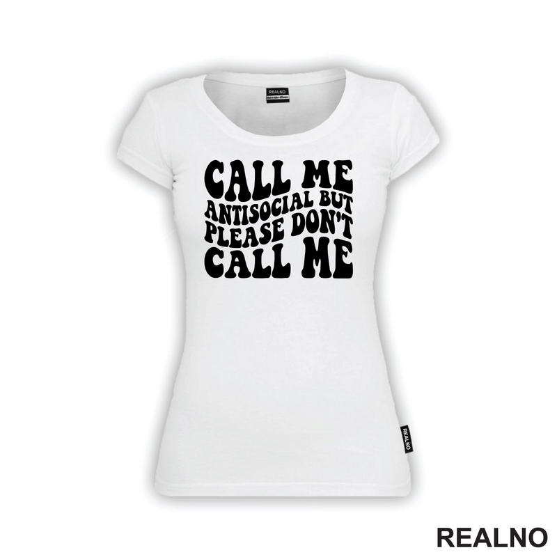 Call Me Antisocial, But Please Don't Call Me - Humor