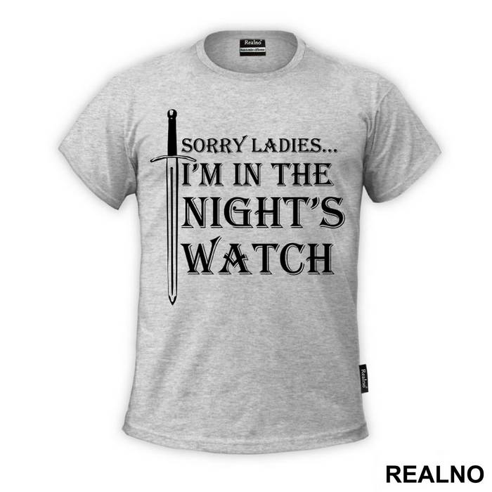 Sorry Ladies I Am In The Night's Watch With Sword - Game Of Thrones - GOT - Majica