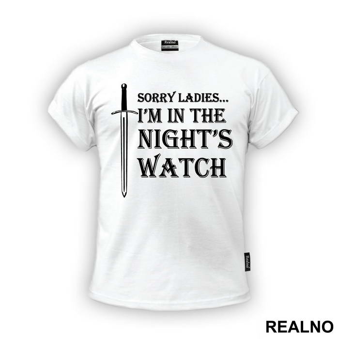 Sorry Ladies I Am In The Night's Watch With Sword - Game Of Thrones - GOT - Majica