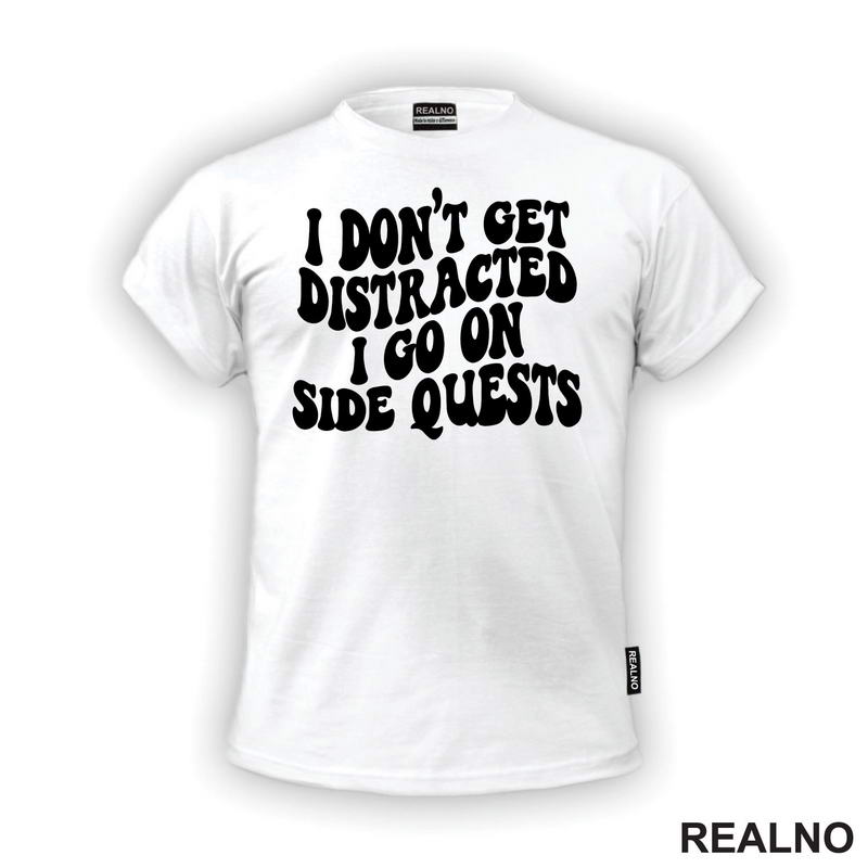 I Don't Get Distracted I Go On Side Quests - Humor