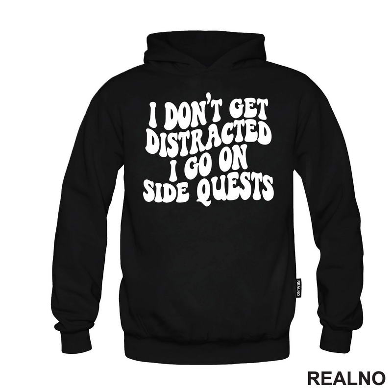 I Don't Get Distracted I Go On Side Quests - Humor