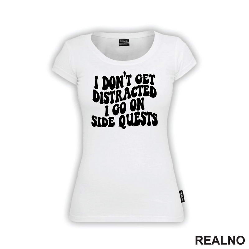 I Don't Get Distracted I Go On Side Quests - Humor