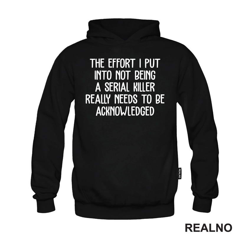 The Effort I Put Into Not Being A Serial Killer - Humor