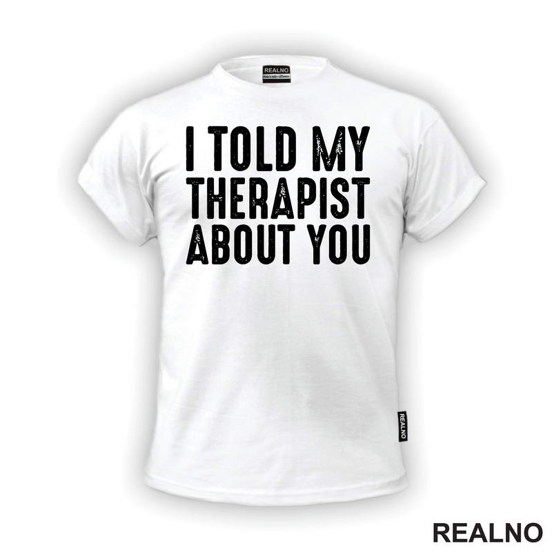 I Told My Therapist About You - Humor