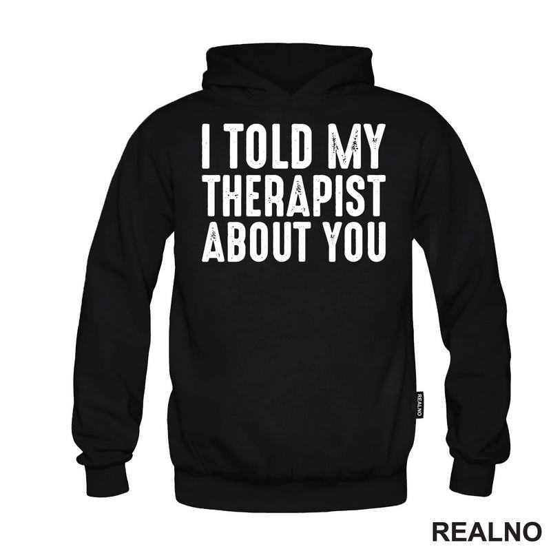 I Told My Therapist About You - Humor