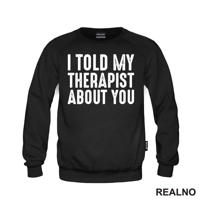 I Told My Therapist About You - Humor