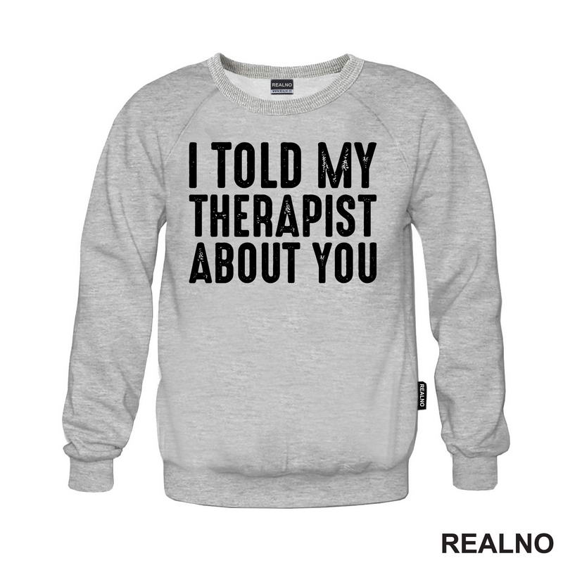 I Told My Therapist About You - Humor
