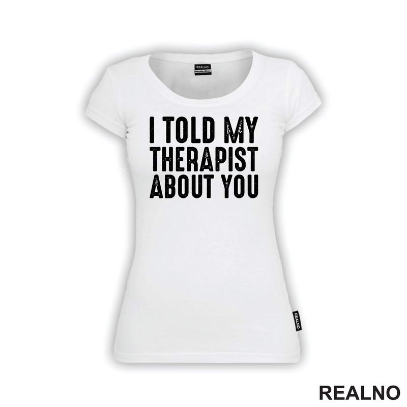 I Told My Therapist About You - Humor