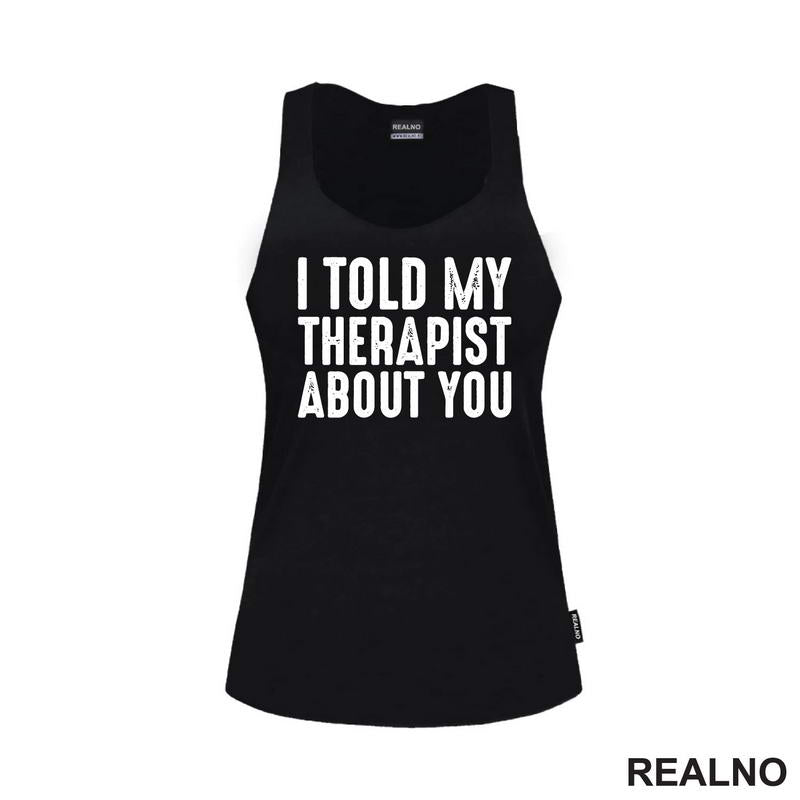 I Told My Therapist About You - Humor