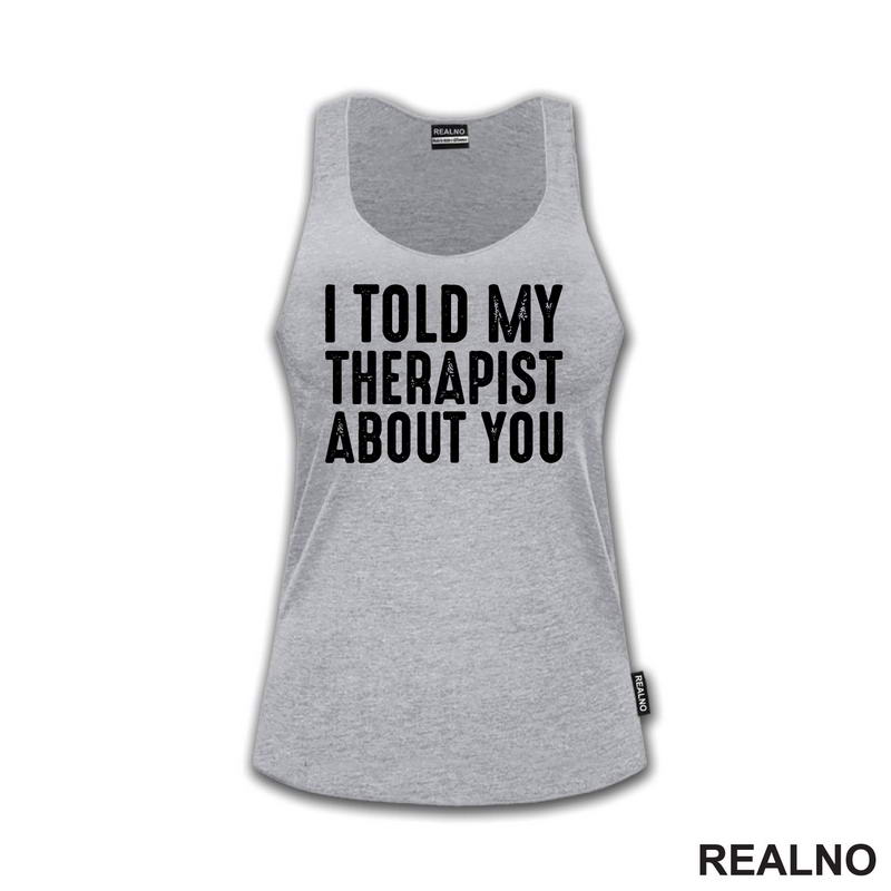 I Told My Therapist About You - Humor