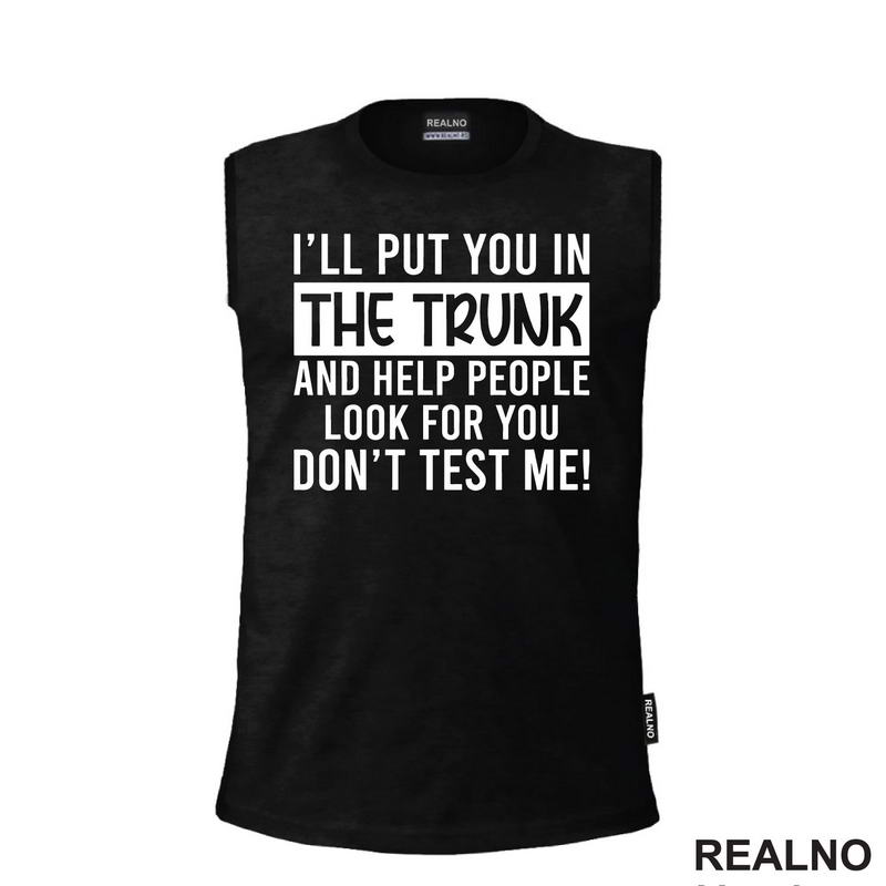 I'll Put You In The Trunk And Help People Look For You - Humor
