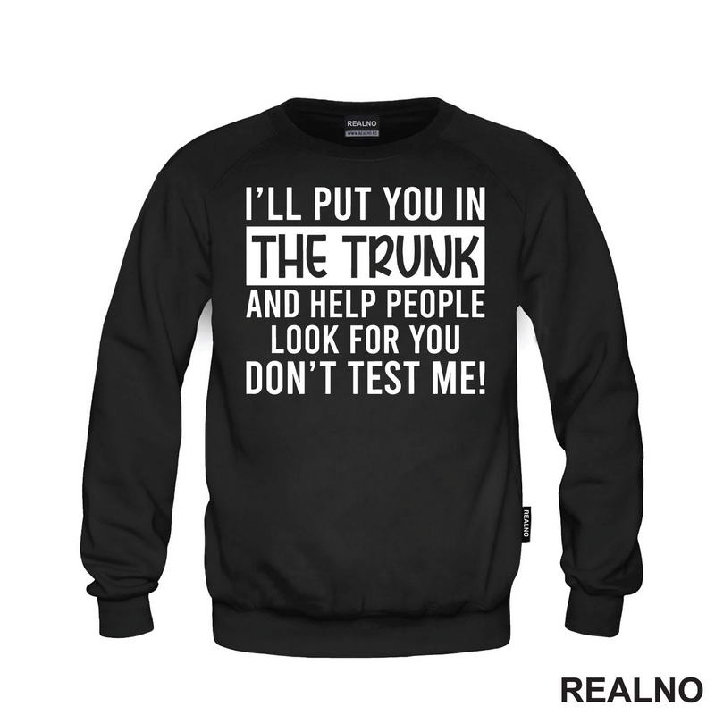 I'll Put You In The Trunk And Help People Look For You - Humor