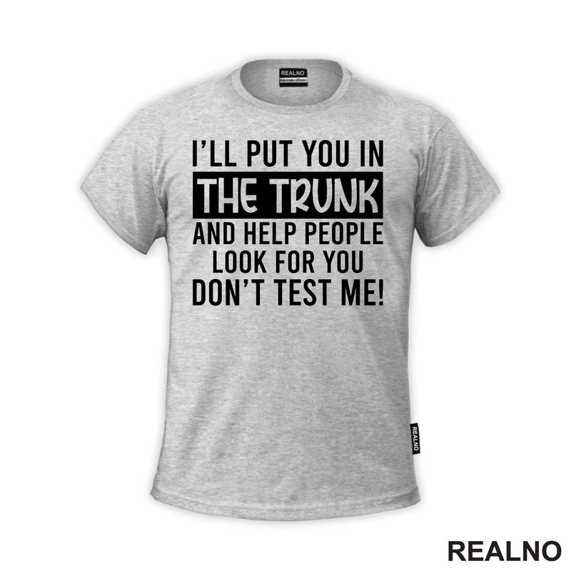 I'll Put You In The Trunk And Help People Look For You - Humor