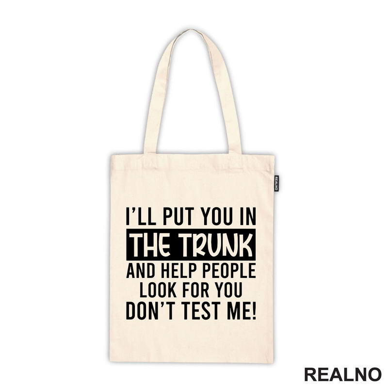 I'll Put You In The Trunk And Help People Look For You - Humor