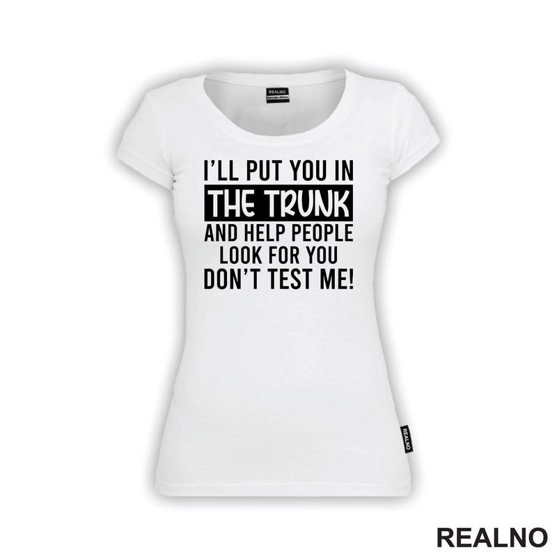 I'll Put You In The Trunk And Help People Look For You - Humor