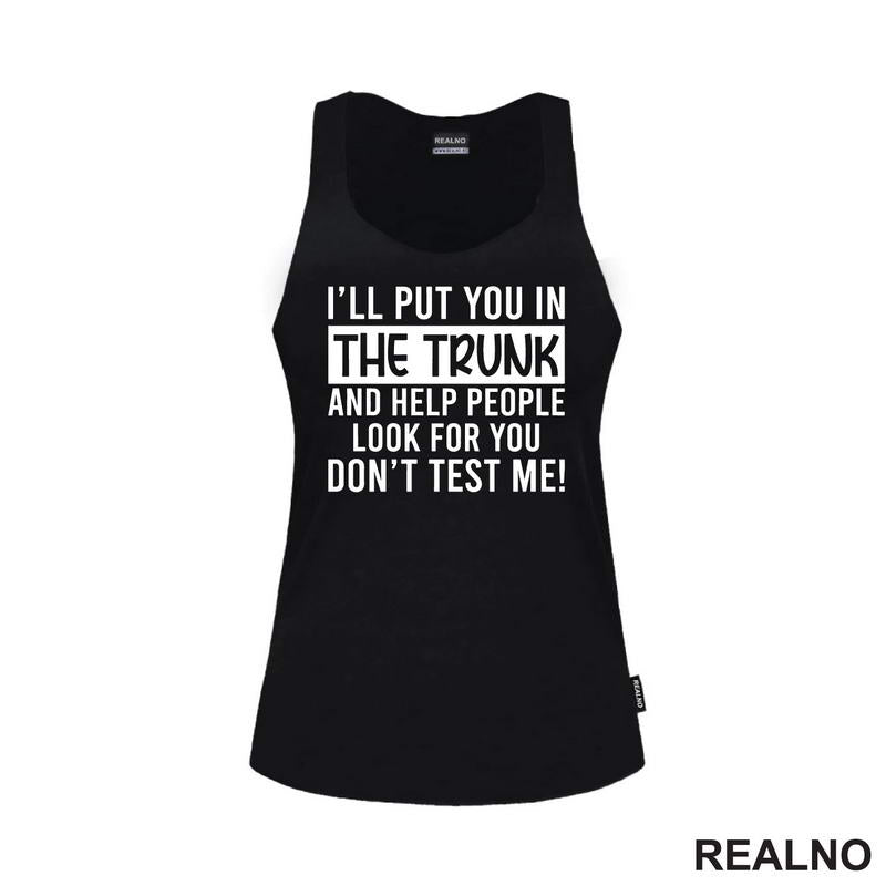I'll Put You In The Trunk And Help People Look For You - Humor