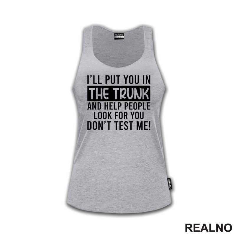 I'll Put You In The Trunk And Help People Look For You - Humor