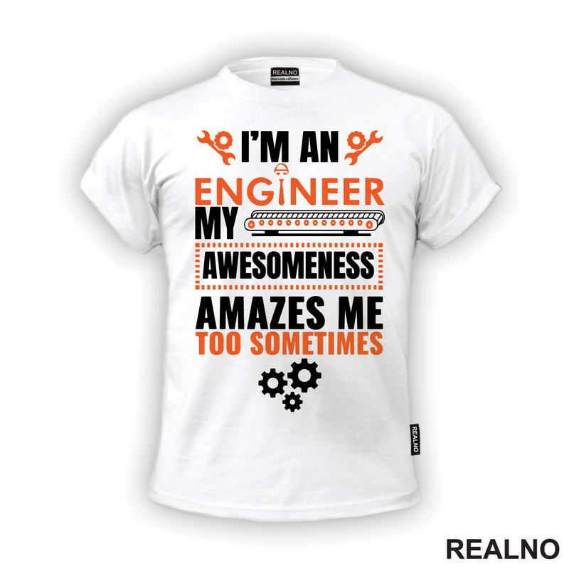 My Awesomeness Amazes Me Too - Engineer