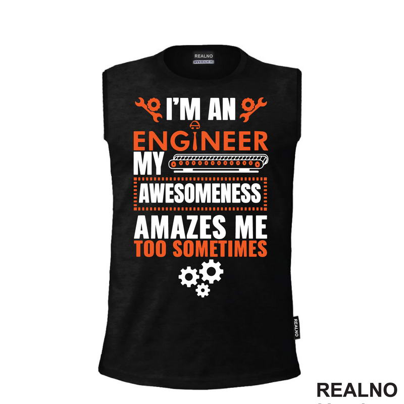 My Awesomeness Amazes Me Too - Engineer