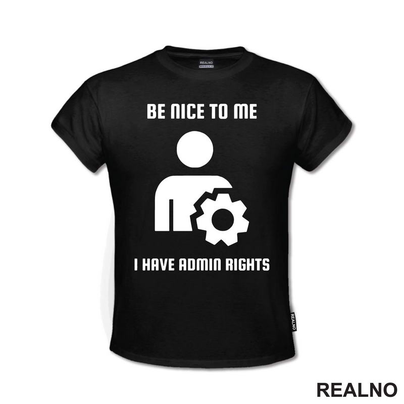 Be Nice To Me I Have Admin Rights - Geek
