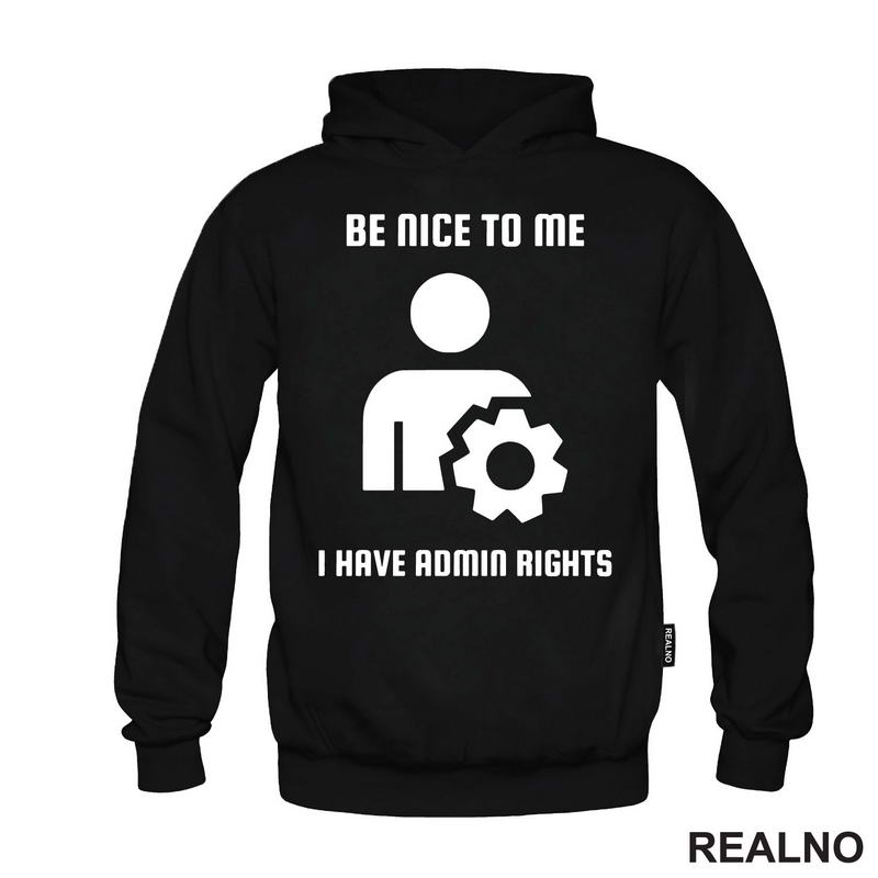 Be Nice To Me I Have Admin Rights - Geek