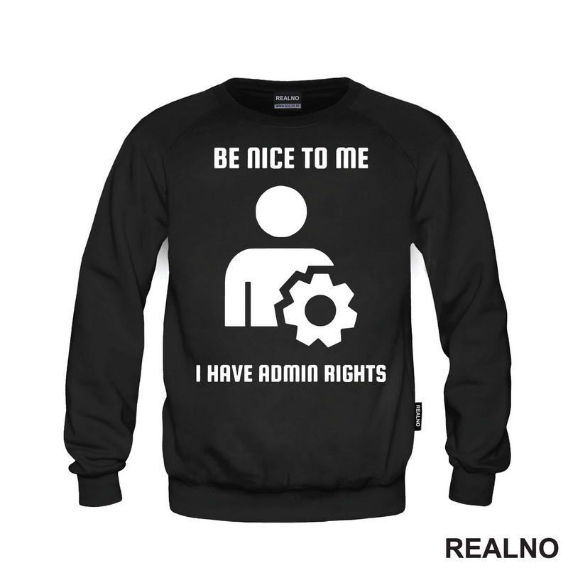 Be Nice To Me I Have Admin Rights - Geek