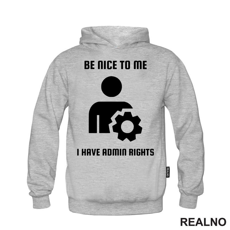 Be Nice To Me I Have Admin Rights - Geek