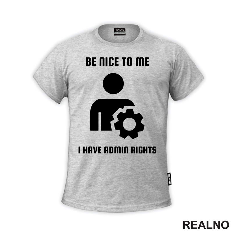 Be Nice To Me I Have Admin Rights - Geek