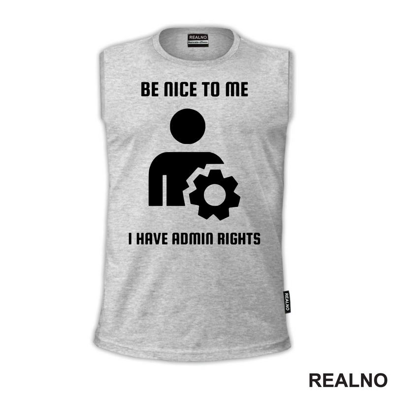 Be Nice To Me I Have Admin Rights - Geek