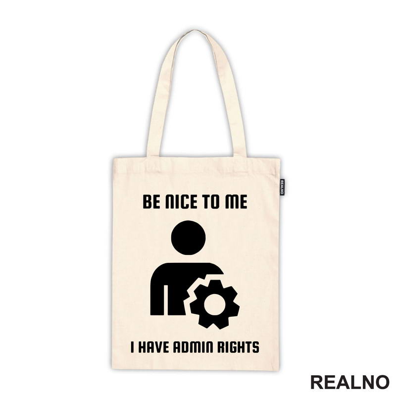 Be Nice To Me I Have Admin Rights - Geek