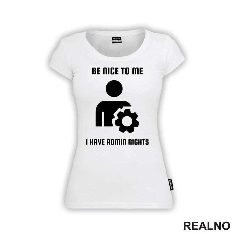 Be Nice To Me I Have Admin Rights - Geek