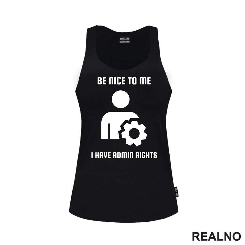 Be Nice To Me I Have Admin Rights - Geek