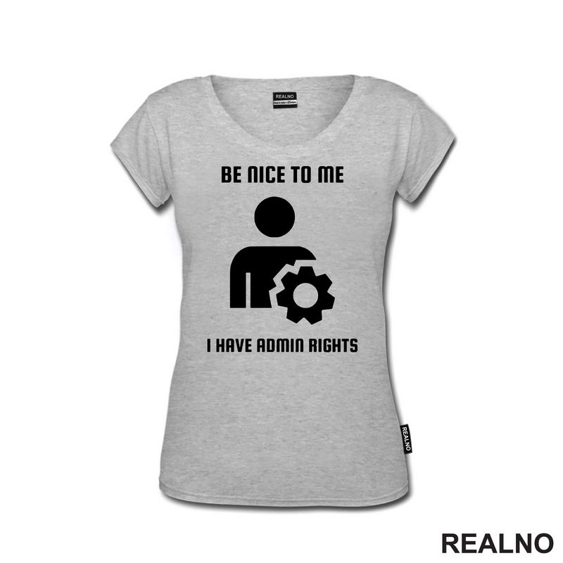 Be Nice To Me I Have Admin Rights - Geek