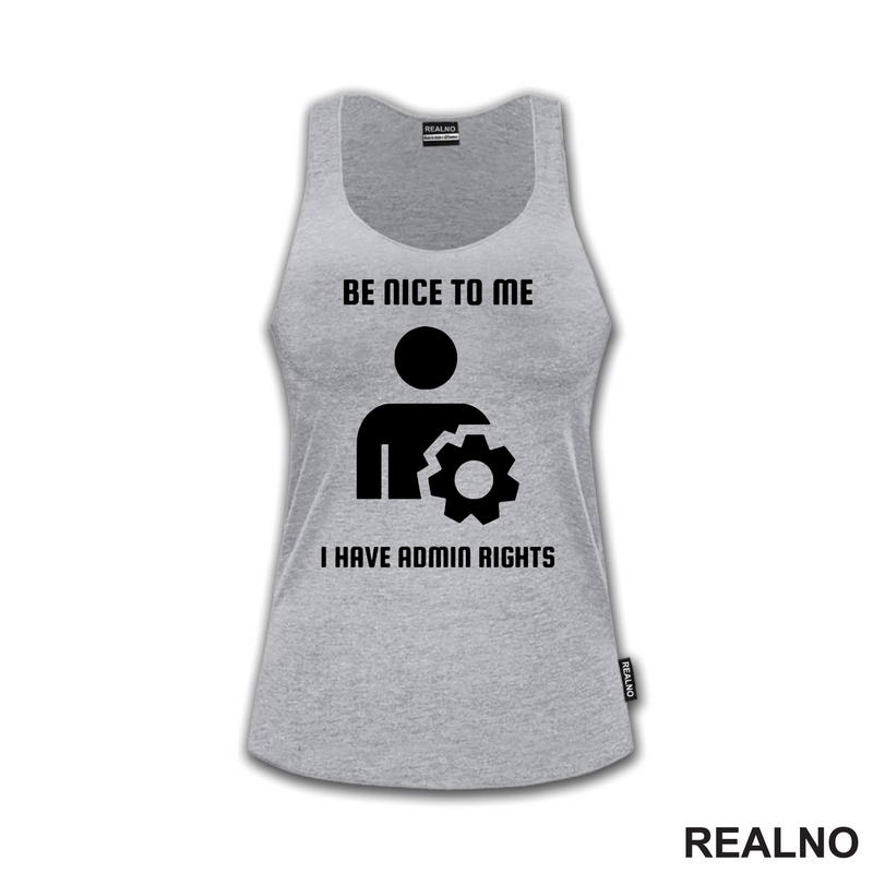 Be Nice To Me I Have Admin Rights - Geek