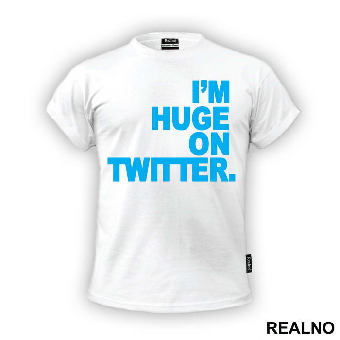 I'm Huge On Twittwer - Internet - Majica