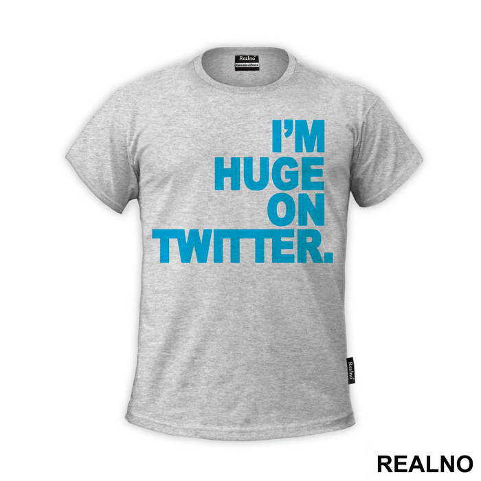 I'm Huge On Twittwer - Internet - Majica