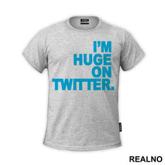 I'm Huge On Twittwer - Internet - Majica