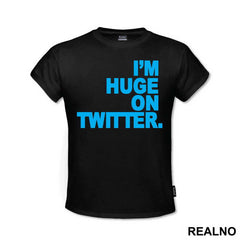 I'm Huge On Twittwer - Internet - Majica
