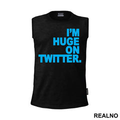 I'm Huge On Twittwer - Internet - Majica