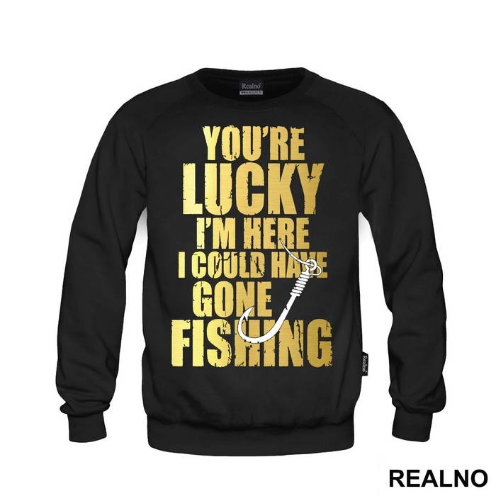 You're Lucky I'm Here I Could Have Gone Fishing - Pecanje