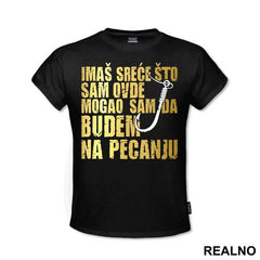 Imaš Sreće Što Sam Ovde Mogao Sam Da Budem Na Pecanju - Pecanje - Fishing