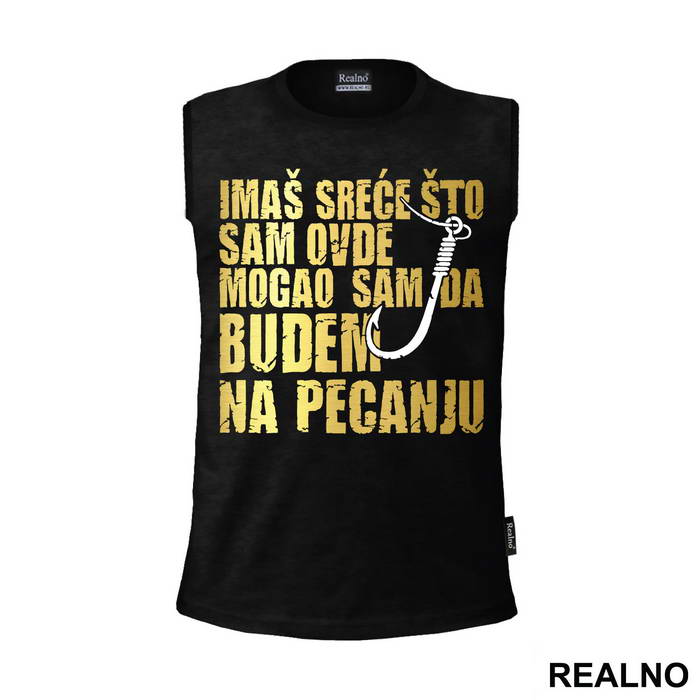 Imaš Sreće Što Sam Ovde Mogao Sam Da Budem Na Pecanju - Pecanje - Fishing