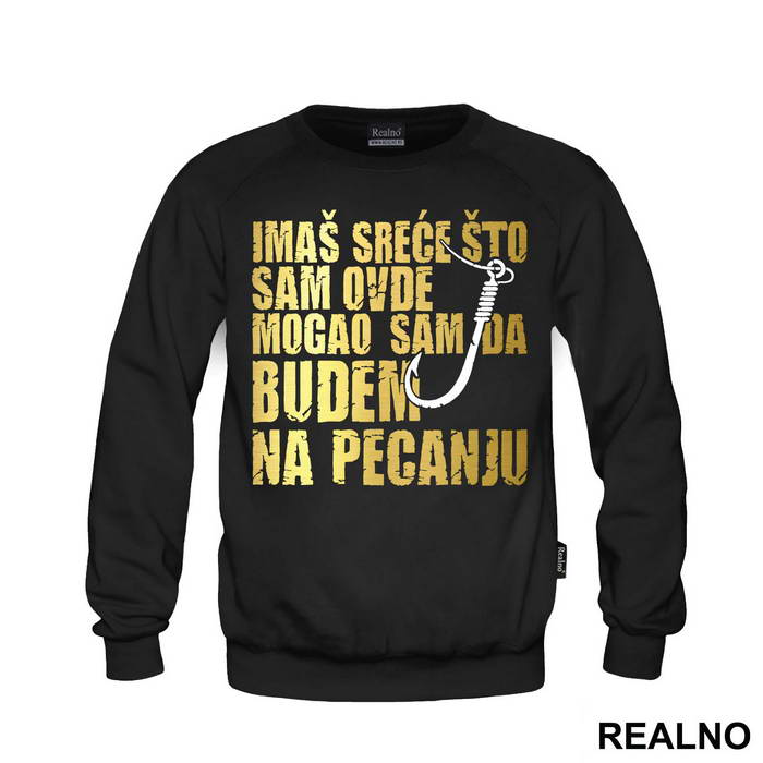 Imaš Sreće Što Sam Ovde Mogao Sam Da Budem Na Pecanju - Pecanje - Fishing