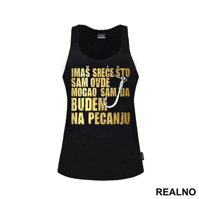 Imaš Sreće Što Sam Ovde Mogao Sam Da Budem Na Pecanju - Pecanje - Fishing