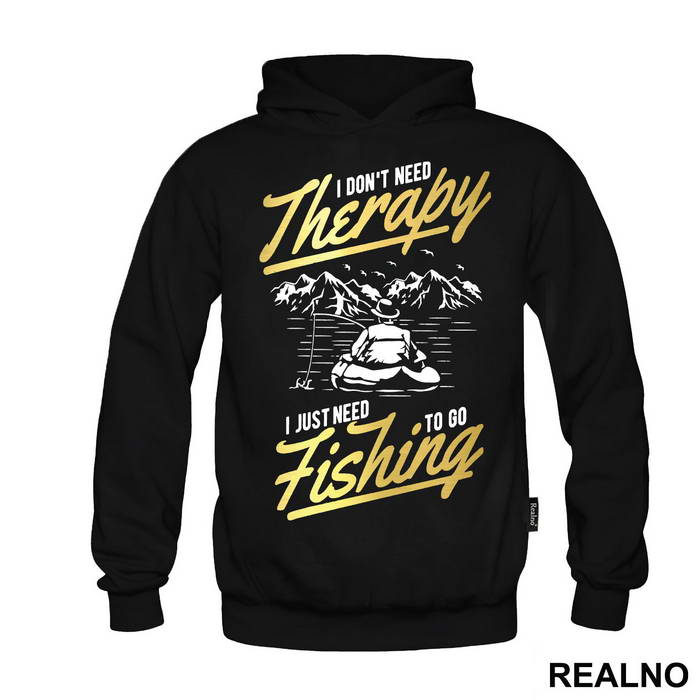 I Don't Need Therapy I Just Need To Go - Pecanje - Fishing