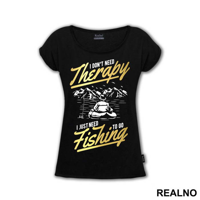 I Don't Need Therapy I Just Need To Go - Pecanje - Fishing