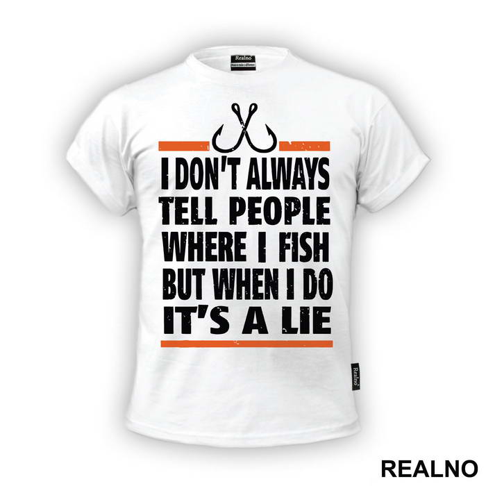 I Don't Always Tell People Where I Fish But When I Do It's A Lie - Pecanje - Fishing